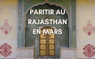 Découvrir le Rajasthan en mars : Guide Complet